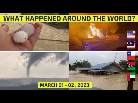 WHAT HAPPENED AROUND THE WORLD? March 01-02, 2023 flooding, cyclone, Tornado, wildfires