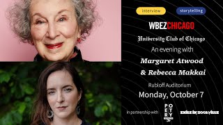 WBEZ and the University Club of Chicago presents: An Evening With Margaret Atwood and Rebecca Makkai