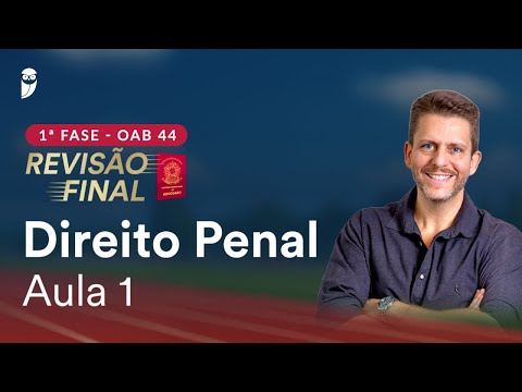 1ª Fase OAB 44 ─ Revisão Final - Direito Penal - Aula 1