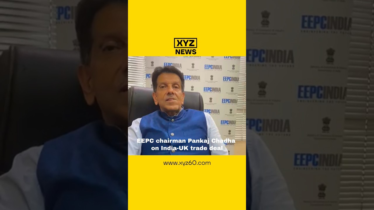 EEPC chairman Pankaj Chadha on India-UK trade deal