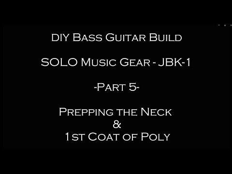 Solo Music Gear Bass Kit Build - Part 5 - Prepping the Neck & 1st Coat of Poly