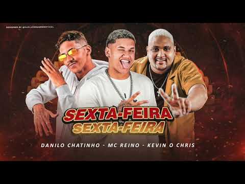 MC REINO, DANILO CHATINHO, FEAT:KEVIN O CHRIS - SEXTA - FEIRA #bregafunk#musicas