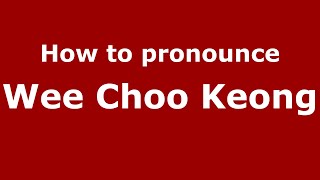 How to pronounce Wee Choo Keong