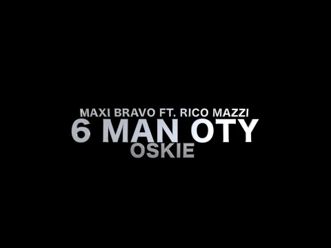 MAXI BRAVO FT OSKIE X RICO MAZZI- 6 MAN OTY || DIR BY CASHINFAST||