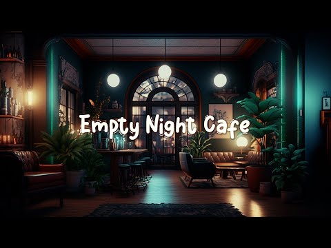 Empty Night Cafe ☕ Lofi Hip Hop Beats to Relax/Sleep/Study to ☕ Lofi Café