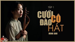 Truyện Nam bộ xưa: CƯỚI CÔ ĐÀO HÁT (Tập 1/2)| Tác giả: Minh Anh