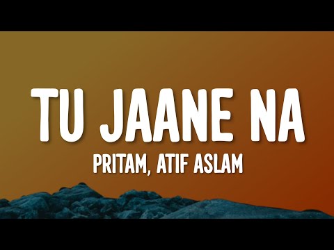Tu Jaane Na Lyrics - Ajab Prem Ki Ghazab Kahani | Pritam, Atif Aslam • kaise bataye kyu tujhko chahe