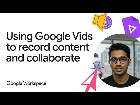 Using Google Vids to record and collaborate with others