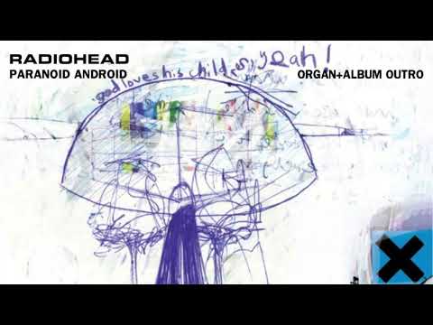 Radiohead - Paranoid Android (Organ + Album Outro)