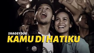 Shaggydog - Kamu Di Hatiku [Official Music Video]