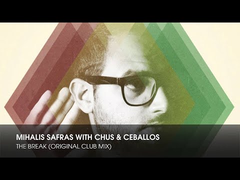 Mihalis Safras with Chus & Ceballos - The Break (Original Club Mix)