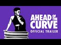 AHEAD OF THE CURVE Official Trailer