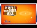 Planet 9 from Outer Space 