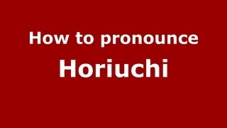 How to pronounce Horiuchi