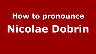 How to pronounce Nicolae Dobrin