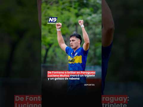 ⚽ DE FONTANA A BRILLAR EN PARAGUAY: LUCIANO MUÑOZ MARCÓ UN TRIPLETE Y UN GOLAZO DE RABONA