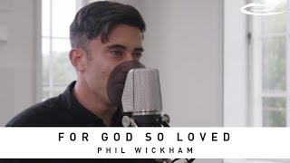 PHIL WICKHAM - For God So Loved: Song Session