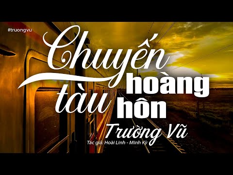 Chuyến Tàu Hoàng Hôn - Trường Vũ (Tác giả: Hoài Linh, Minh Kỳ) | Nhạc Vàng Xưa Để Đời
