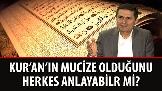 Dr. Ahmet ÇOLAK - Kur'an'ın Mucize Olduğunu Herkes Anlayabilir mi?