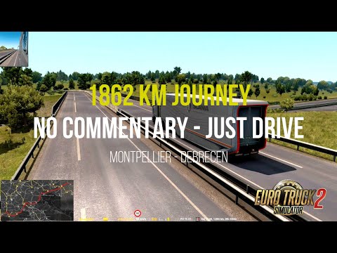 1862 KM JOURNEY | SCANIA S770, MONTPELLIER - DEBRECEN | NO COMMENTARY - JUST DRIVE | ETS 2