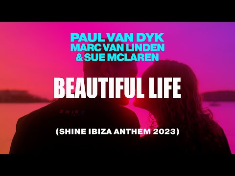 Paul van Dyk, Marc van Linden & Sue McLaren - Beautiful Life (SHINE Ibiza Anthem 2023) Music Video
