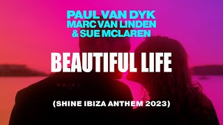 Paul van Dyk, Marc van Linden &amp; Sue McLaren - Beautiful Life (SHINE Ibiza Anthem 2023) Music Video