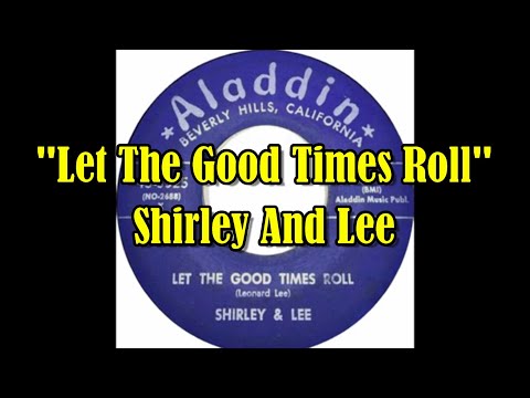 "Let The Good Times Roll" - Shirley And Lee  (lyrics)