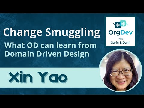 Change Smuggling! What OD can learn from Domain Driven Design | Xin Yao | OrgDev podcast #60