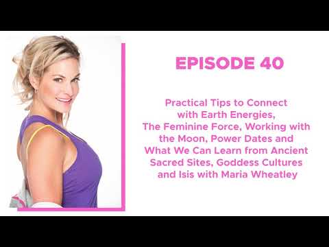 Episode 40. Every Day Tips to Connect with Earth Energies and the Moon, Major Power Dates of the Year and What We Can Learn from Ancient Sacred Sites and Goddess Cultures with Maria Wheatley on Awakening Aphrodite Podcast