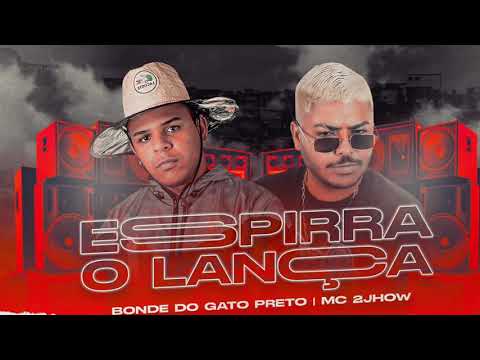 BONDE DO GATO PRETO FEAT MC 2JHOW - ESPIRRA O LANÇA - MUSICA NOVA