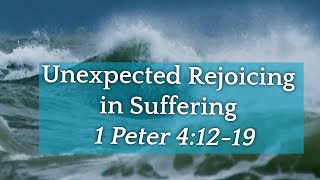 Unexpected Rejoicing in Suffering  1 Peter 4:12-19