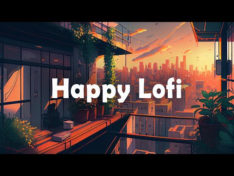 Lofi HipHop Mix ???? Happy and Uplifting Beats for a Beautiful Day