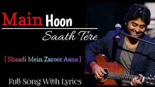 Main Hoon Saath Tera Song (LYRICS) | Arijit Singh | JAM8 | Shakeel, Kunaal | SHAADI MEIN ZAROOR AANA