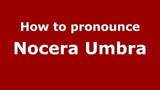 How to pronounce Nocera Umbra