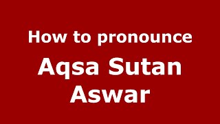 How to pronounce Aqsa Sutan Aswar
