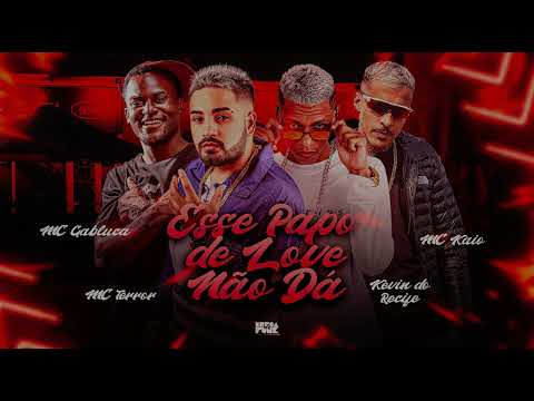 🟢 KEVIN DO RECIFE, MC TERROR FEAT. MC KAIO E MC GABLUCA - ESSE PAPO DE LOVE NÃO DÁ - BREGA FUNK