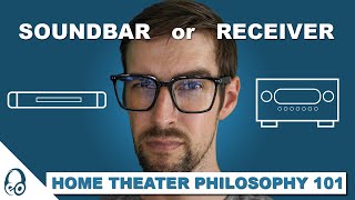 SOUNDBAR or RECEIVER? | Home Theater Philosophy 101