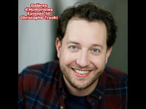 Galères d'Humoristes - Épisode 50 : Christophe Truchi