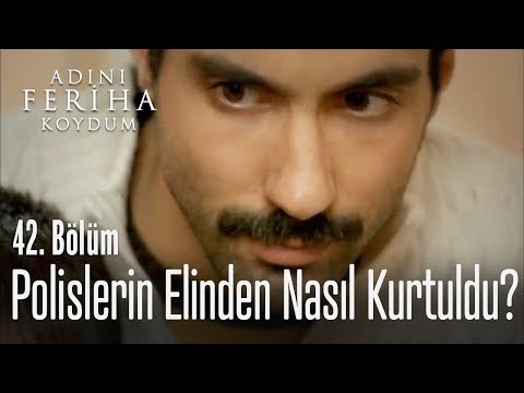 Halil polislerin elinden nasıl kurtuldu? - Adını Feriha Koydum 42. Bölüm