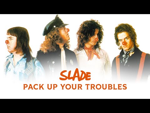 Pack Up Your Troubles - Slade