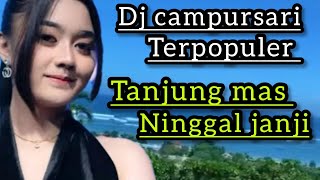 Download lagu TANJUNG MAS NINGGAL JANJI||DJ CAMPURSARI PALING AMBYAR DJ PARTY FULL BASS mp3 Download lagu TANJUNG MAS NINGGAL JANJI||DJ CAMPURSARI PALING AMBYAR DJ PARTY FULL BASS mp3