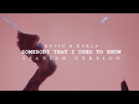 Somebody That I Used To Know (spanish version) - Kevin & Karla