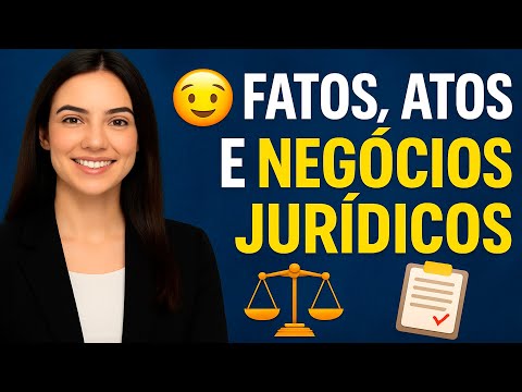 🎯 FATOS, ATOS ⚖️ E NEGÓCIOS JURÍDICOS NO DIREITO CIVIL