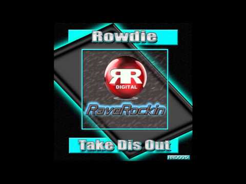 Rowdie - Take Dis Out (Rave Rockin Digital)