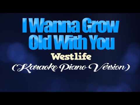I WANNA GROW OLD WITH YOU - Westlife (KARAOKE PIANO VERSION)