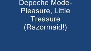 Depeche Mode-  Pleasure, Little Treasure (Razormaid!)