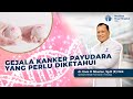 Ciri Ciri Gejala Kanker Payudara Yang Mudah Dikenali Dr Enos H Siburian Sp B K Onk