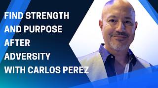 1569: Find Strength and Purpose After Adversity with Carlos Perez
