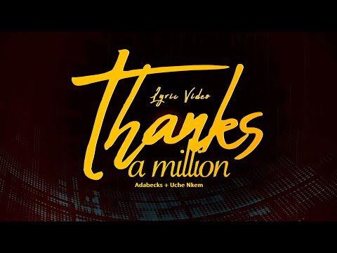 Adabecks & Uche Nkem-Thanks a Million Lyric Video
