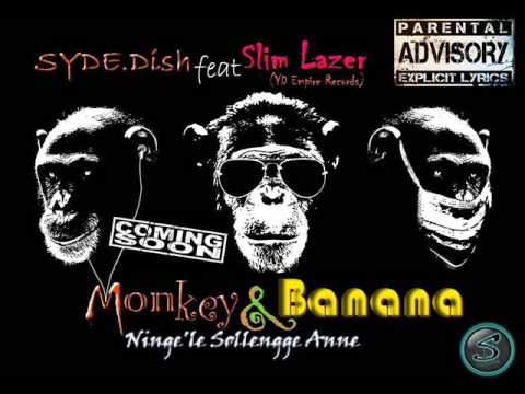 Monkey & Banana - SYDE.Dish feat SLIM LAZER of YD Empire
